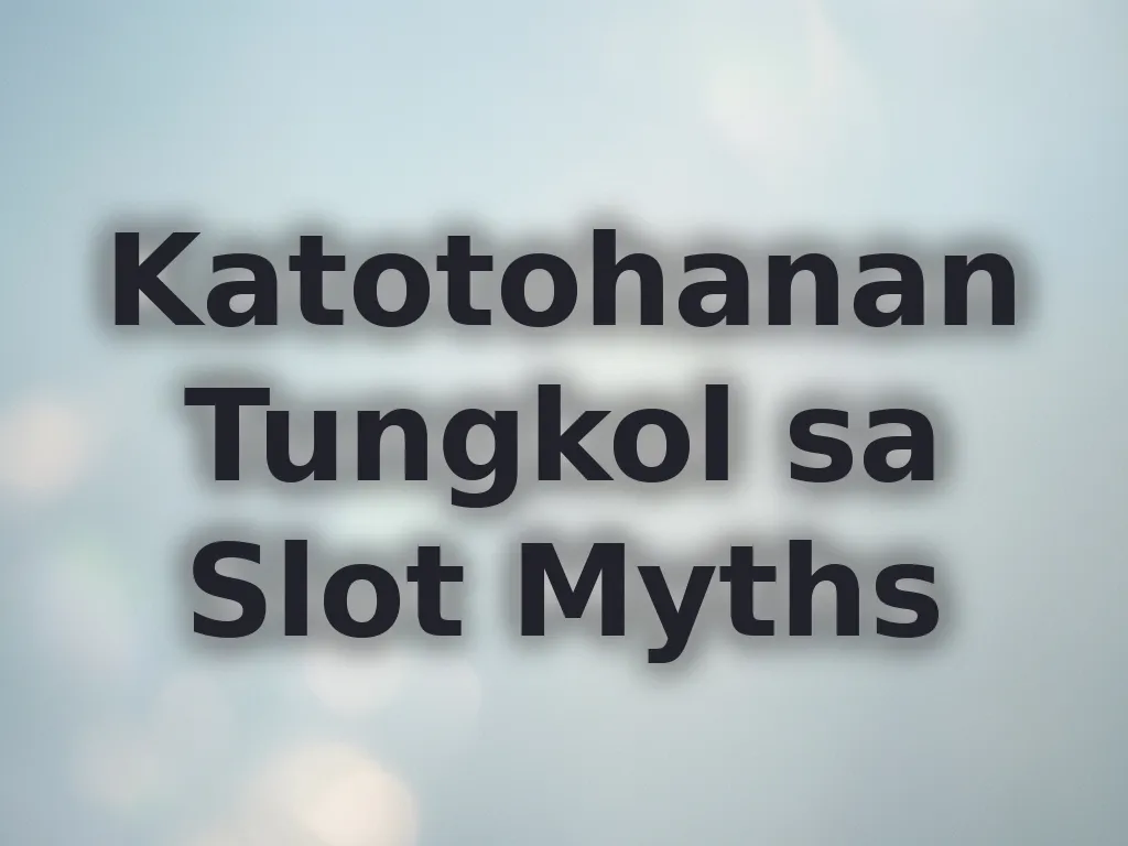 Katotohanan Tungkol sa Slot Myths